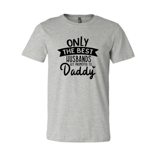 Only The Best Husbands Get Promoted To Daddy T-Shirt