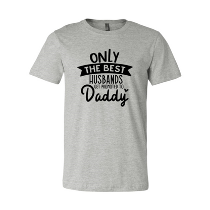 Only The Best Husbands Get Promoted To Daddy T-Shirt