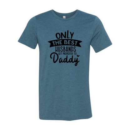 Only The Best Husbands Get Promoted To Daddy T-Shirt