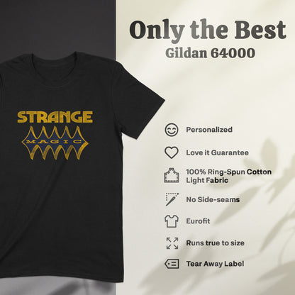 Strange Magic Graphic Shirt Only the Best Gildan 64000