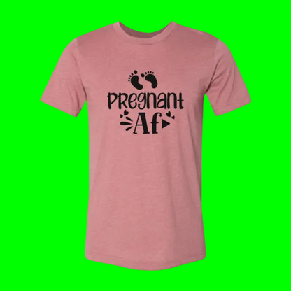 Pregnant AF Slogan T-SHIRT
