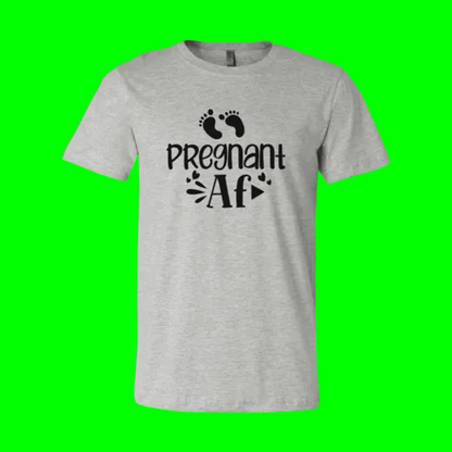 Pregnant AF Slogan T-SHIRT