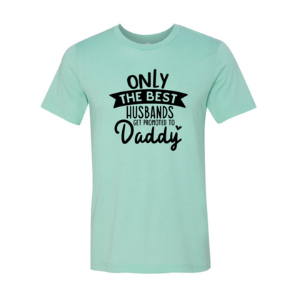 Only The Best Husbands Get Promoted To Daddy T-Shirt