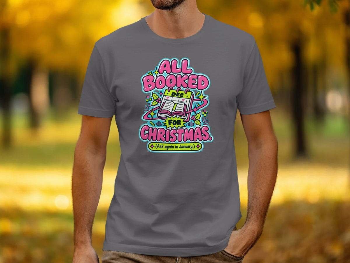 Grey t-shirt with "All Booked for Christmas (Ask again in January)" graphic.