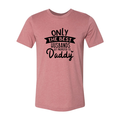 Only The Best Husbands Get Promoted To Daddy T-Shirt