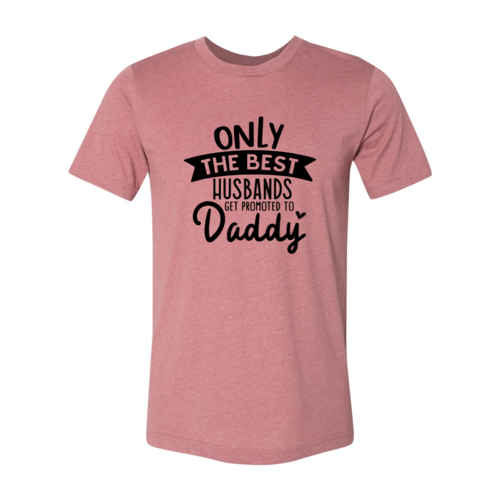 Only The Best Husbands Get Promoted To Daddy T-Shirt