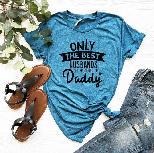 Only The Best Husbands Get Promoted To Daddy T-Shirt