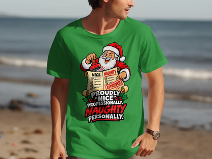 Green t-shirt with illustration of Santa stamping a naughty list: "Proudly 'nice' professionally. Naughty personally."